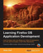Learning Firefox OS Application Development by Tanay Pant