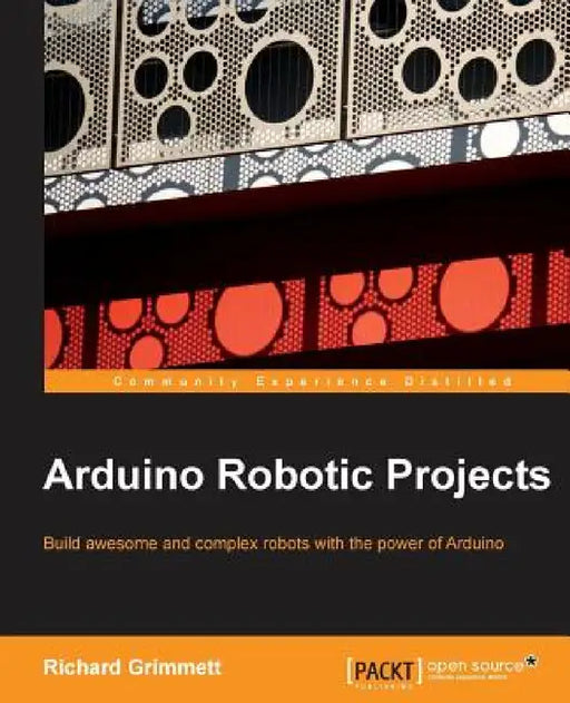 Arduino Robotic Projects by Richard Grimmett