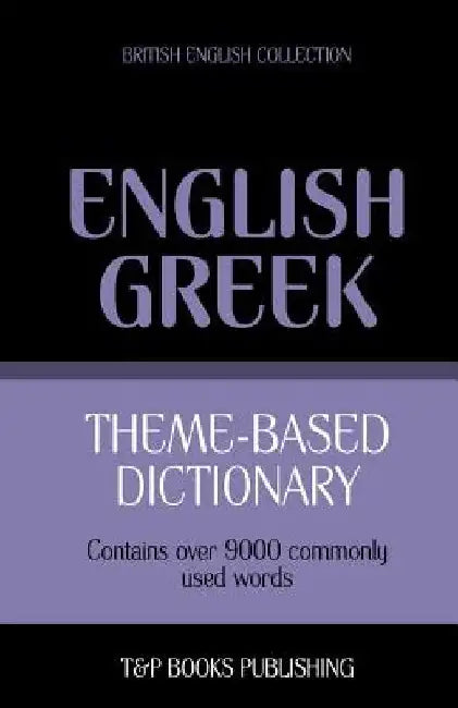 Theme-based dictionary British English-Greek - 9000 words by Andrey Taranov