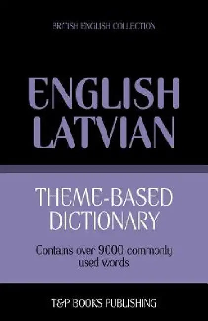 Theme-based dictionary British English-Latvian - 9000 words by Andrey Taranov