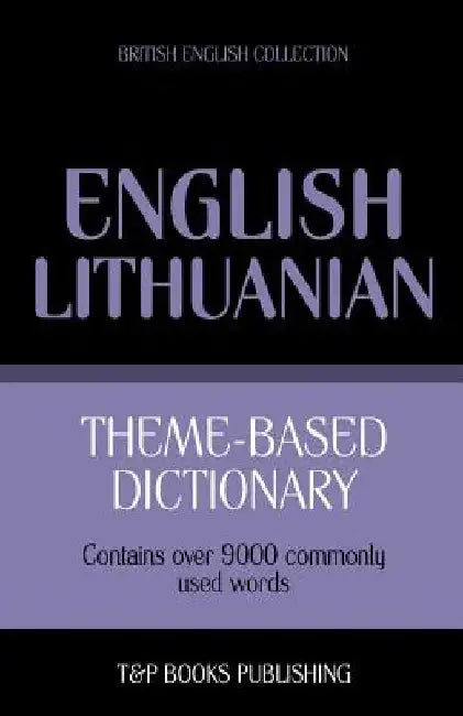 Theme-based dictionary British English-Lithuanian - 9000 words by Andrey Taranov