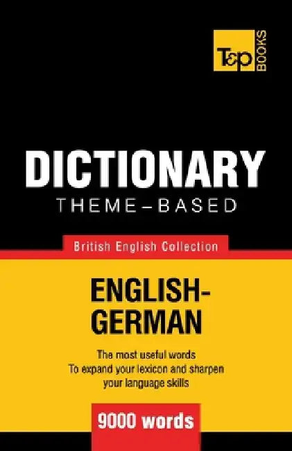 Theme-based dictionary British English-German - 9000 words by Andrey Taranov