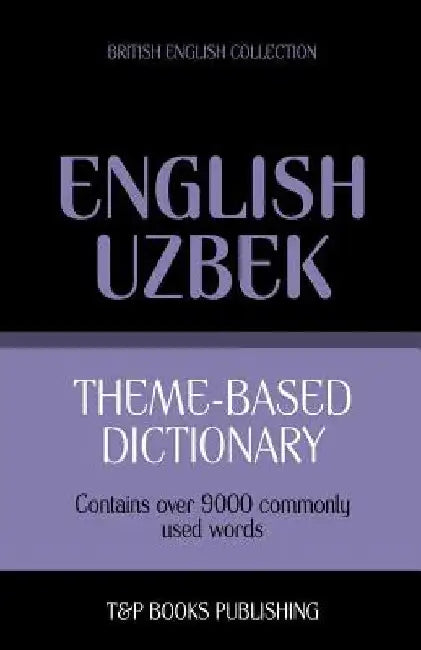 Theme-based dictionary British English-Uzbek - 9000 words by Andrey Taranov