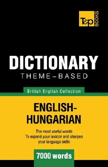 Theme-based dictionary British English-Hungarian - 7000 words by Andrey Taranov