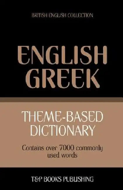 Theme-based dictionary British English-Greek - 7000 words by Andrey Taranov