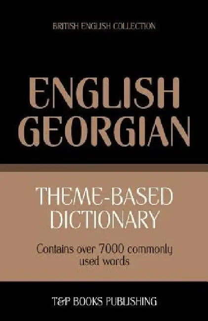 Theme-based dictionary British English-Georgian - 7000 words by Andrey Taranov