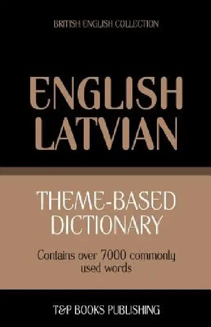 Theme-based dictionary British English-Latvian - 7000 words by Andrey Taranov