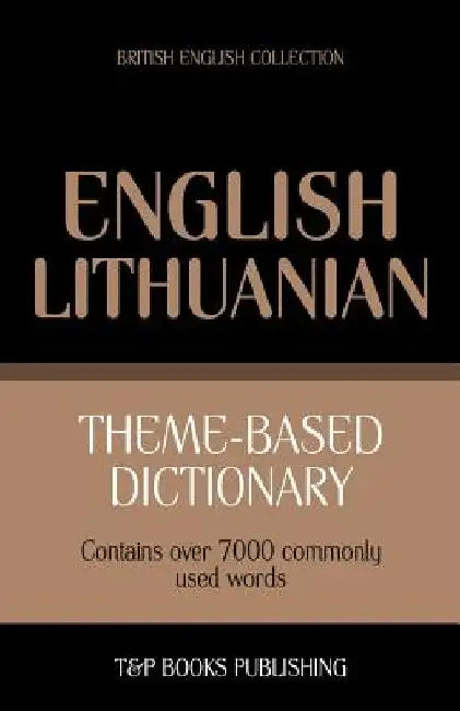 Theme-based dictionary British English-Lithuanian - 7000 words by Andrey Taranov