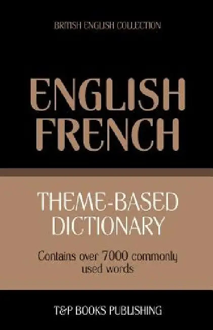 Theme-based dictionary British English-French - 7000 words by Andrey Taranov