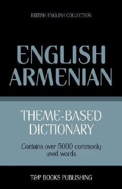 Theme-Based Dictionary British English-Armenian -5000 words by Andrey Taranov