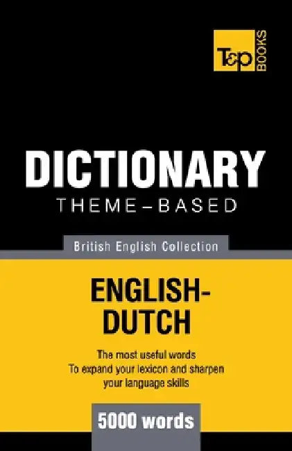 Theme-based dictionary British English-Dutch - 5000 words by Andrey Taranov