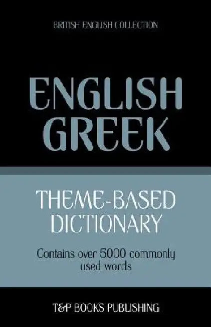 Theme-based dictionary British English-Greek - 5000 words by Andrey Taranov
