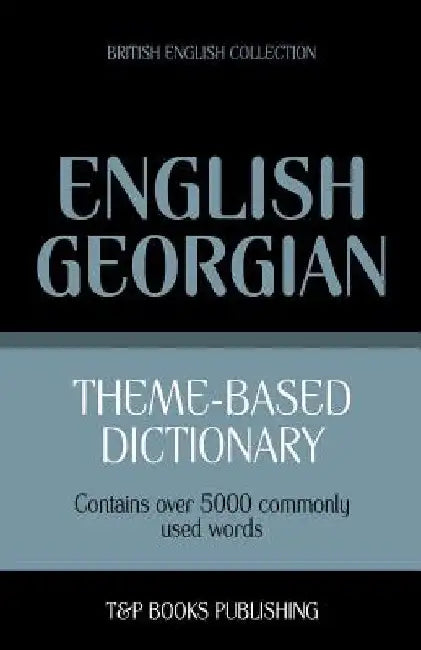 Theme-based dictionary British English-Georgian - 5000 words by Andrey Taranov