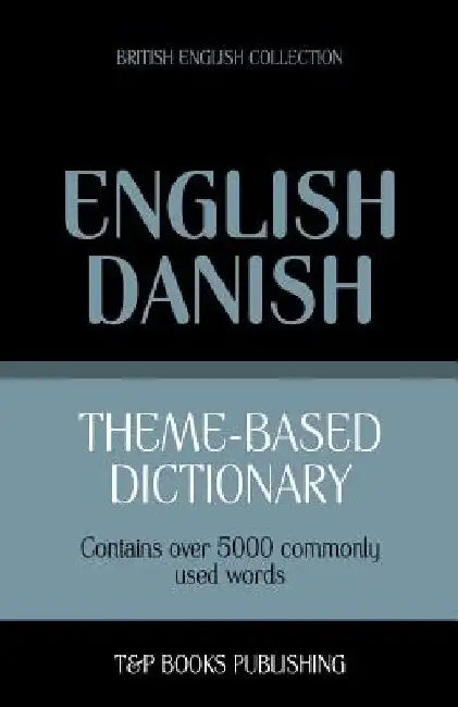 Theme-based dictionary British English-Danish - 5000 words by Andrey Taranov