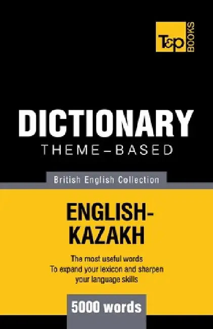 Theme-based dictionary British English-Kazakh - 5000 words by Andrey Taranov