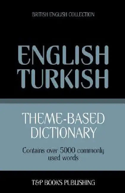 Theme-based dictionary British English-Turkish - 5000 words by Andrey Taranov