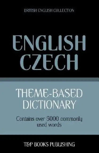 Theme-based dictionary British English-Czech - 5000 words by Andrey Taranov