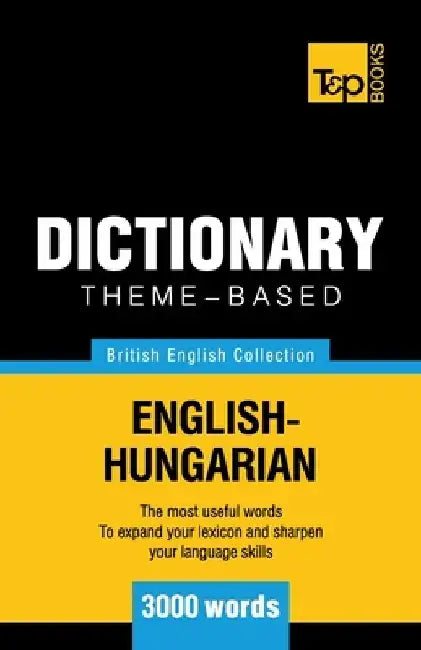 Theme-based dictionary British English-Hungarian - 3000 words by Andrey Taranov