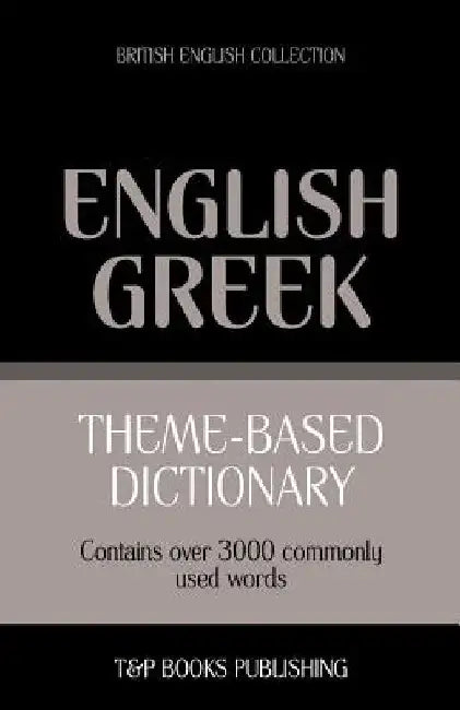 Theme-based dictionary British English-Greek - 3000 words by Andrey Taranov