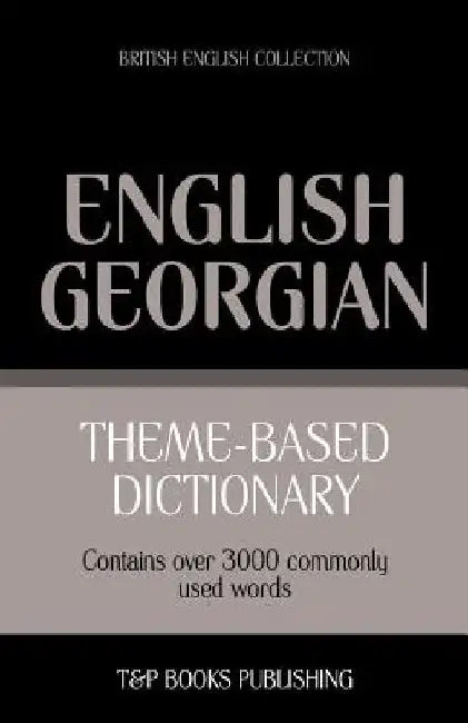 Theme-based dictionary British English-Georgian - 3000 words by Andrey Taranov