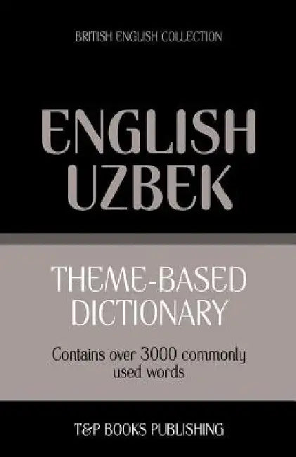 Theme-based dictionary British English-Uzbek - 3000 words by Andrey Taranov