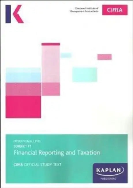 F1 FINANCIAL REPORTING AND TAXATION - STUDY TEXT by Kaplan Publishing