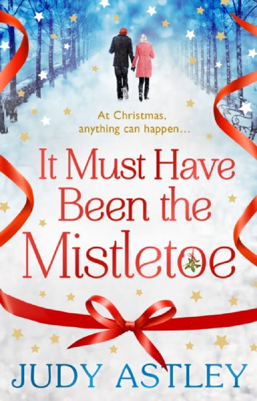 It Must Have Been the Mistletoe: the perfect feel-good festive treat for this Christmas by Judy Astley