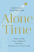 Alone Time : Four Seasons, Four Cities And The Pleasures Of Solitude by Stephanie Rosenbloom
