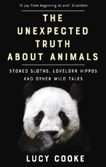 The Unexpected Truth About Animals by Lucy Cooke