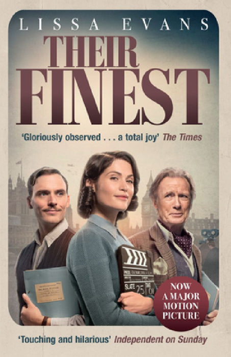 Their Finest: Now a major film starring Gemma Arterton and Bill Nighy by Lissa Evans