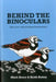 Behind the Binoculars: Interviews with acclaimed birdwatchers by Dr. Mark Avery