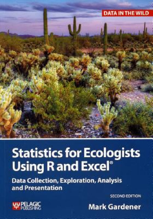 Statistics for Ecologists Using R and Excel: Data Collection, Exploration, Analysis and Presentation by Mark Gardener
