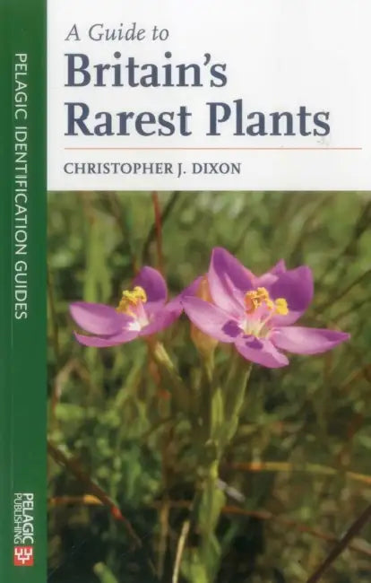 A Guide to Britain's Rarest Plants by Christopher Dixon