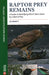 Raptor Prey Remains: A Guide to Identifying What's Been Eaten by a Bird of Prey by Ed Drewitt