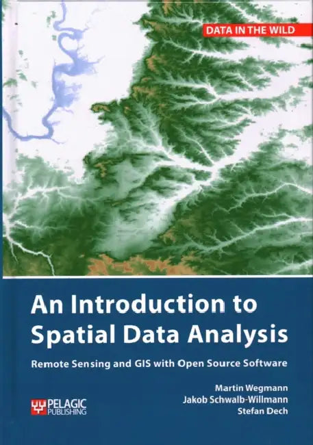 Introduction to Spatial Data Analysis by Martin Wegmann, Jakob Schwalb-Willmann, Stefan Dech