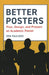 Better Posters: Plan, Design and Present an Academic Poster by Zen Faulkes