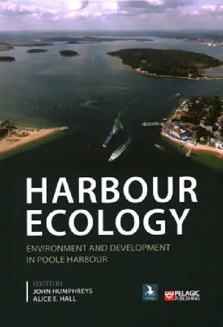 Harbour Ecology: Environment and Development in Poole Harbour by John Humphreys