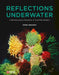 Reflections Underwater: A Multidisciplinary Exploration of Coral Reef Wonders by Oded Degany