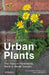 A Field Guide to Urban Plants by Alexandra-Maria Klein