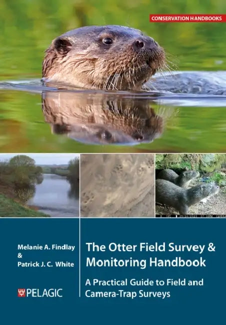 The Otter Field Survey and Monitoring Handbook: A Practical Guide to Field and Camera-Trap Surveys by Melanie Findlay, Patrick White