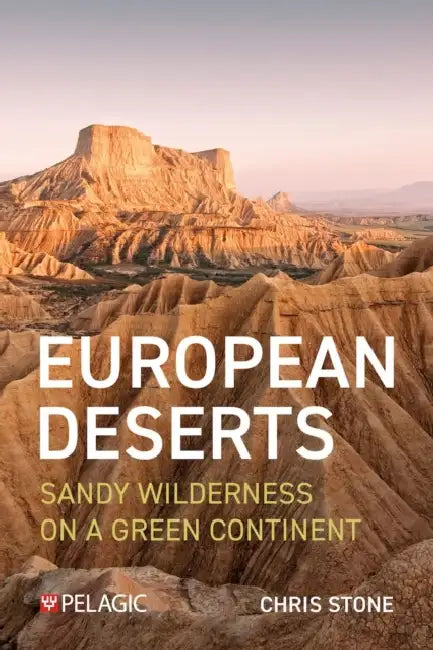 European Deserts: Sandy Wilderness on a Green Continent by Chris Stone