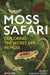 Moss Safari: Exploring the Secret Life in Moss by Andrew Chandler-Grevatt