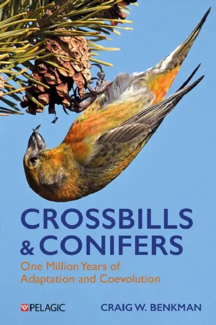 Crossbills and Conifers: One Million Years of Adaptation and Coevolution by Craig Benkman