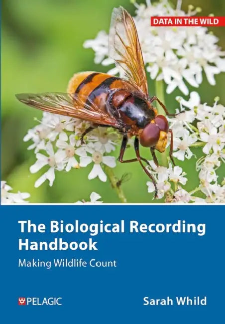 The Biological Recording Handbook: Making Wildlife Count by Sarah Whild