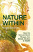 Nature Within: How the Natural World Shapes Our Minds, Bodies & Health by James Bashford