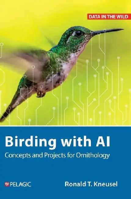Birding with AI: Concepts and Projects for Ornithology by Ronald T. Kneusel