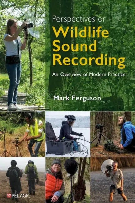 Perspectives on Wildlife Sound Recording: An Overview of Modern Practice by Mark Ferguson