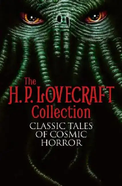 The H. P. Lovecraft Collection: Classic Tales of Cosmic Horror by H. P. Lovecraft