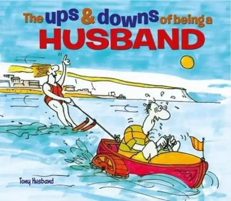The Ups & Downs of Being a Husband by Tony Husband