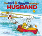 The Ups & Downs of Being a Husband by Tony Husband